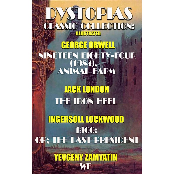 Dystopias. ¿lassic collection. Illustrated, George Orwell, Jack London, Ingersoll Lockwood, Yevgeny Zamyatin