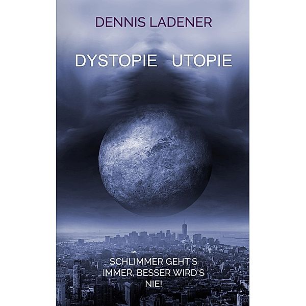 Dystopie Utopie, Dennis Hans Ladener