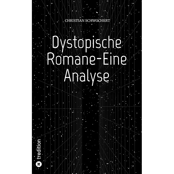 Dystopische Romane-Eine Analyse, Christian Schwochert