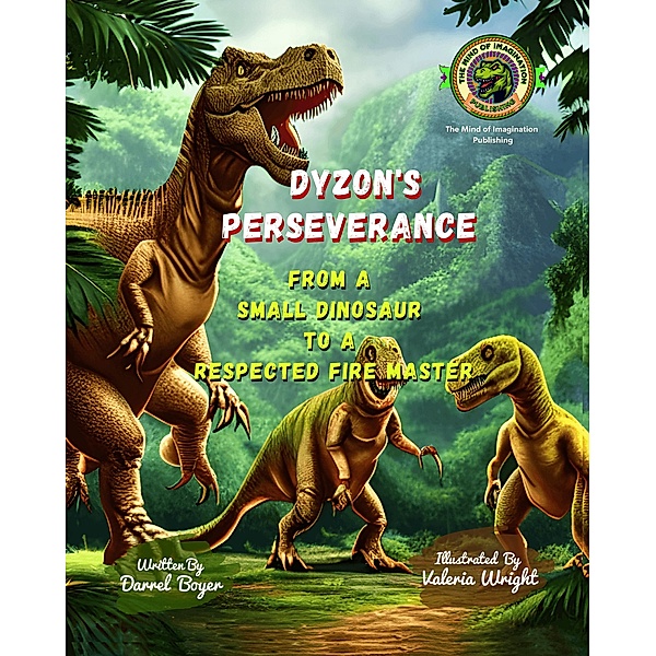 DYZON'S PERSEVERANCE: From a Small Dinosaur to a  Respected Fire Master. (Motivated Stories for Kids, #2) / Motivated Stories for Kids, Darrel Boyer