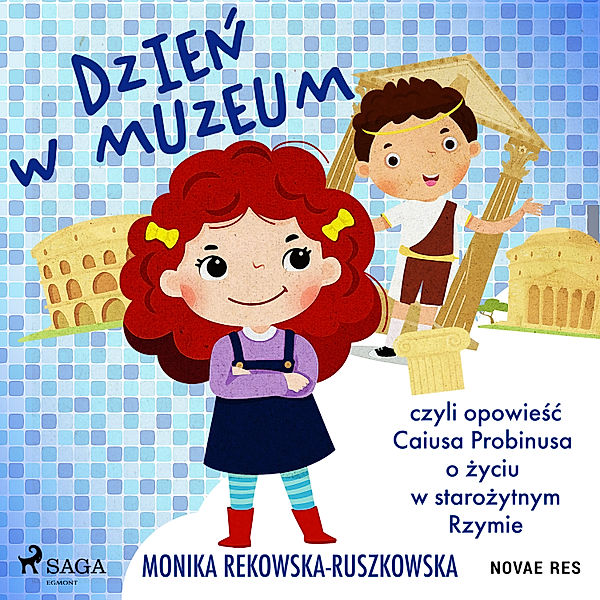 Dzień w muzeum czyli opowieść Caiusa Probinusa o życiu w starożytnym Rzymie, Monika Rekowska-Ruszkowska