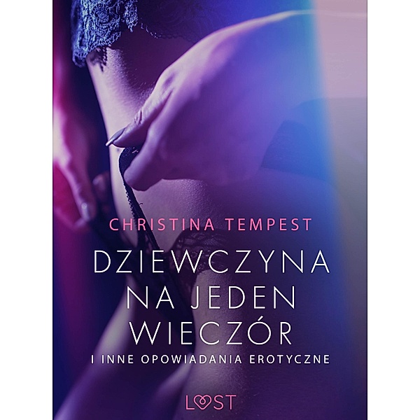 Dziewczyna na jeden wieczór i inne opowiadania erotyczne / LUST, Christina Tempest