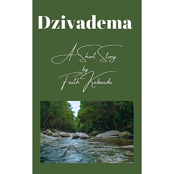 Dzivadema - A Short Story by Faith Kabanda, Faith Kabanda