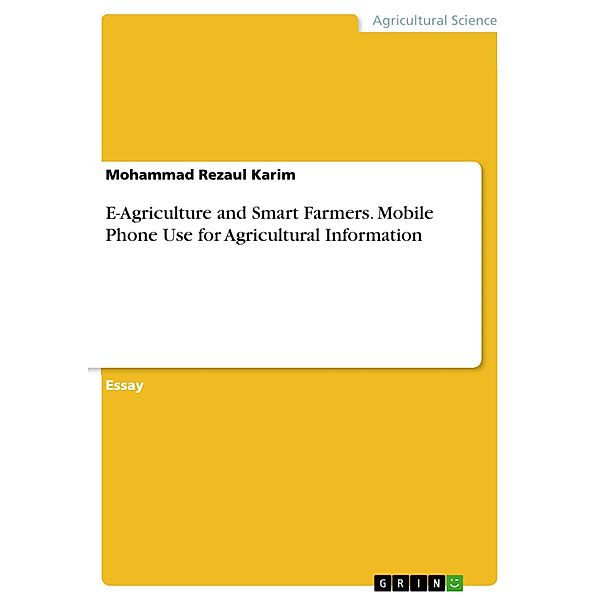 E-Agriculture and Smart Farmers. Mobile Phone Use for Agricultural Information, Mohammad Rezaul Karim