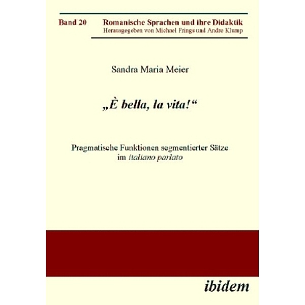 È bella, la vita! Pragmatische Funktionen segmentierter Sätze im italiano parlato, Sandra  M. Meier