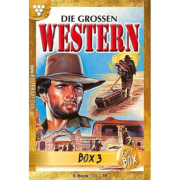 E-Book 17-22 / Die großen Western Bd.3, U. H. Wilken, Joe Juhnke, G. F. Wego, G. F. Barner