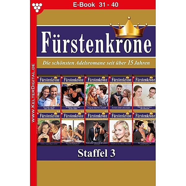 E-Book 31-40 / Fürstenkrone Bd.4, Laura Martens, Gabriela Stein, Norma Winter, Bianca Maria, Melanie Rhoden, Sybille von Sydow, Silva Werneburg, Donata von Hohenbrunn, Myra Myrenburg