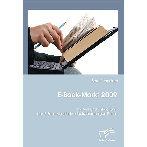 E-Book-Markt 2009: Analyse und Entwicklung des E-Book-Marktes im deutschprachigen Raum, Sara Schneider