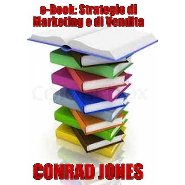 e-Book: Strategie di Marketing e di Vendita, Conrad Jones