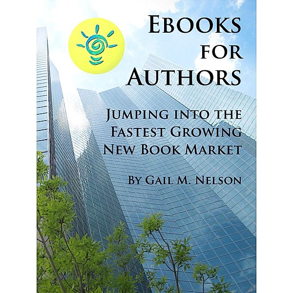 E-Books for Authors: Jumping into the Fastest Growing New Book Market / Gail Nelson, Gail Nelson