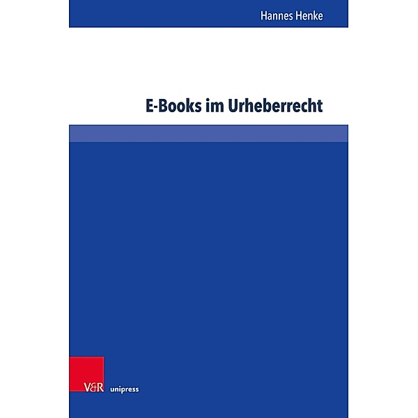 E-Books im Urheberrecht / Schriften zum deutschen und internationalen Persönlichkeits- und Immaterialgüterrecht, Hannes Henke