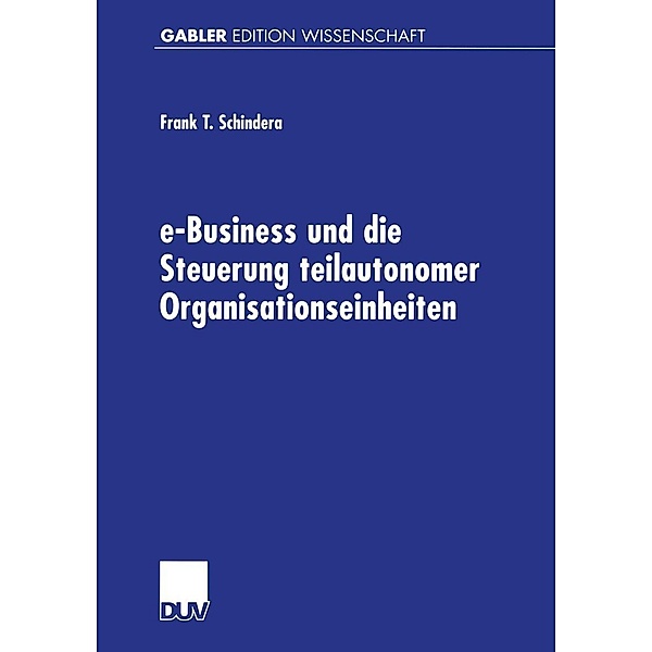 e-Business und die Steuerung teilautonomer Organisationseinheiten, Frank Schindera