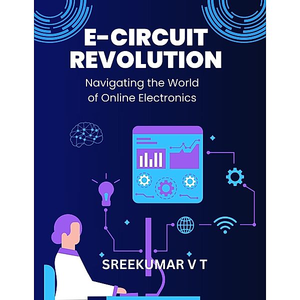 E-Circuit Revolution: Navigating the World of Online Electronics, Sreekumar V T
