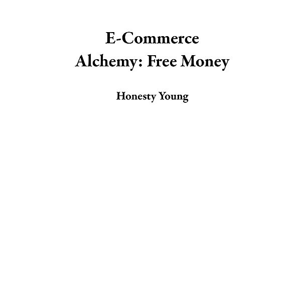 E-Commerce Alchemy: Free Money, Honesty Young