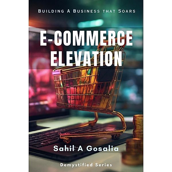 E-Commerce Elevation (Demystified Series) / Demystified Series, Sahil Gosalia