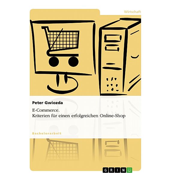 E-Commerce. Kriterien für einen erfolgreichen Online-Shop, Peter Gwiozda