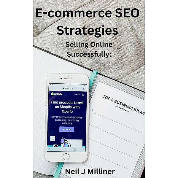 E-commerce SEO Strategies: Selling Online Successfully, Neil Milliner, Neil J Milliner