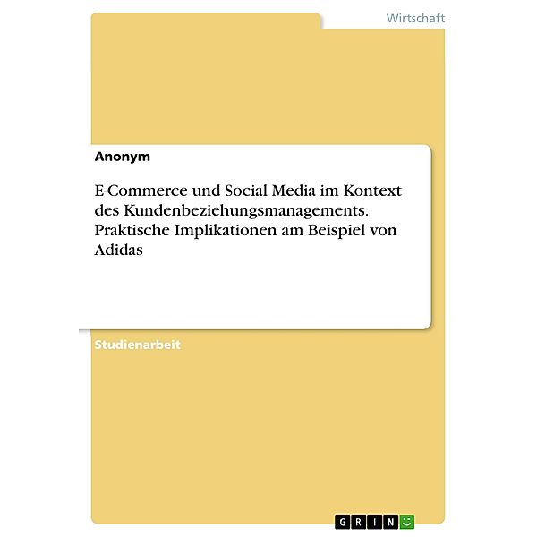 E-Commerce und Social Media im Kontext des Kundenbeziehungsmanagements. Praktische Implikationen am Beispiel von Adidas