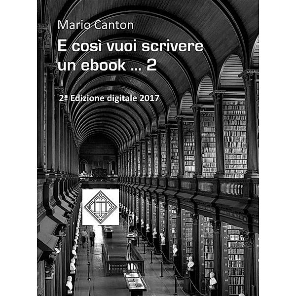 E così vuoi scrivere un ebook ... 2 / Editoria digitale Bd.2, Mario Canton