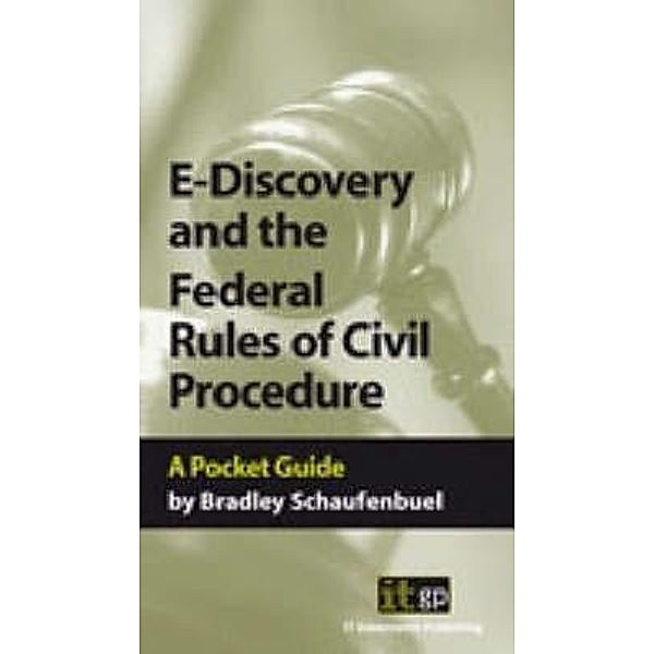 E-Discovery and the Federal Rules of Civil Procedures, Bradley Schaufenbuel