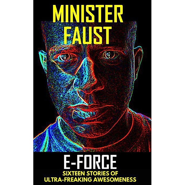 E-Force: Sixteen Stories of Ultra-Freaking Awesomeness, Minister Faust