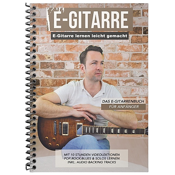E-Gitarre lernen leicht gemacht - Das E-Gitarrenbuch für Anfänger, Sebastian Schulz