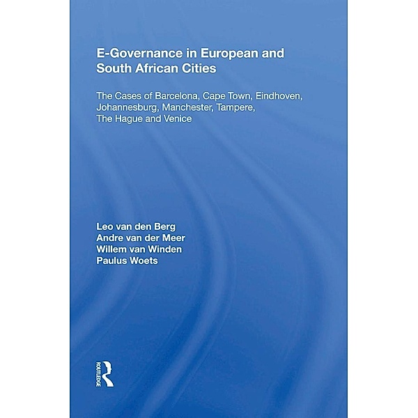 E-Governance in European and South African Cities, Leo Van Den Berg, Andre van der Meer, Willem van Winden, Paulus Woets