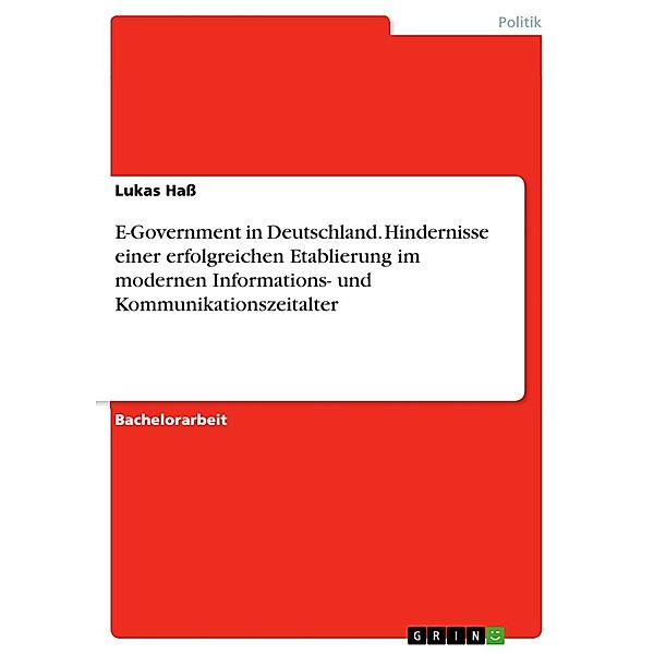 E-Government in Deutschland. Hindernisse einer erfolgreichen Etablierung im modernen Informations- und Kommunikationszeitalter, Lukas Haß