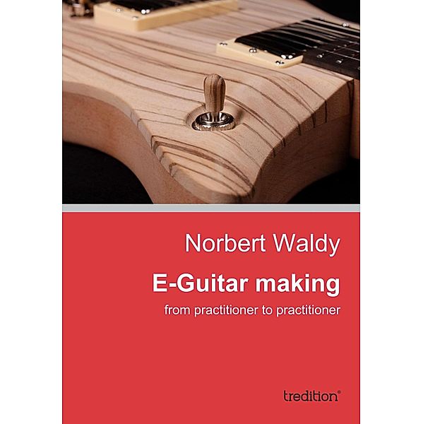 E-Guitar making, Norbert Waldy