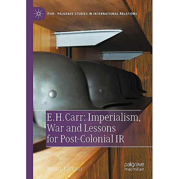 E. H. Carr: Imperialism, War and Lessons for Post-Colonial IR, Haro L Karkour