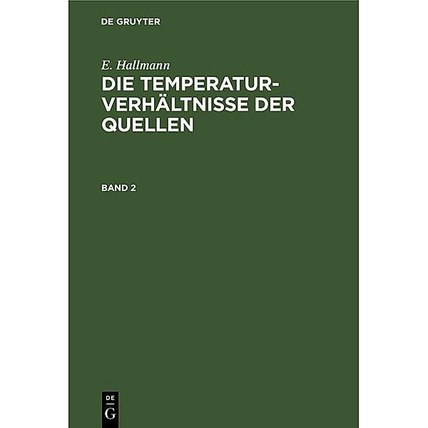 E. Hallmann: Die Temperaturverhältnisse der Quellen. Band 2, E. Hallmann