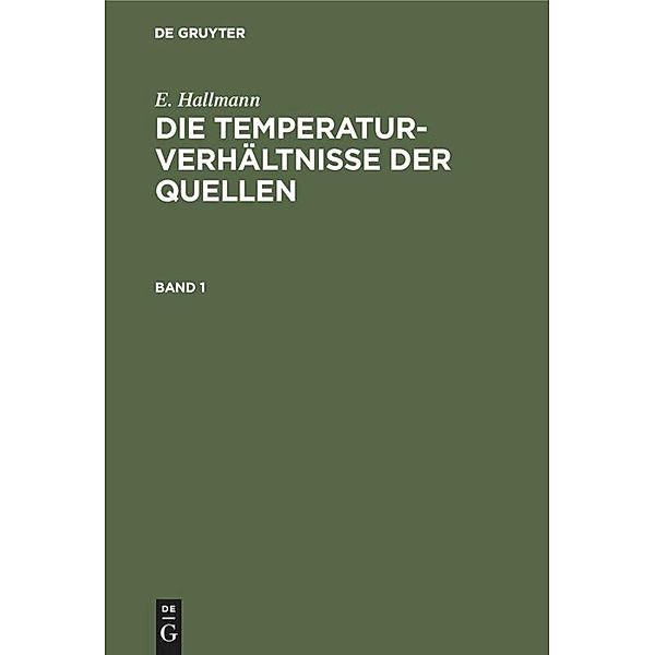 E. Hallmann: Die Temperaturverhältnisse der Quellen. Band 1, E. Hallmann