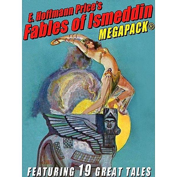 E. Hoffmann Price's Fables of Ismeddin MEGAPACK® / Wildside Press, E. Hoffmann Price