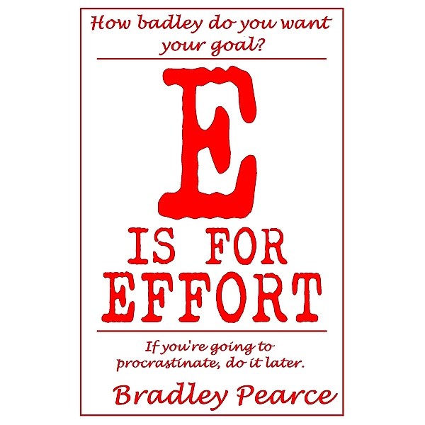 E is for Effort, Bradley Pearce