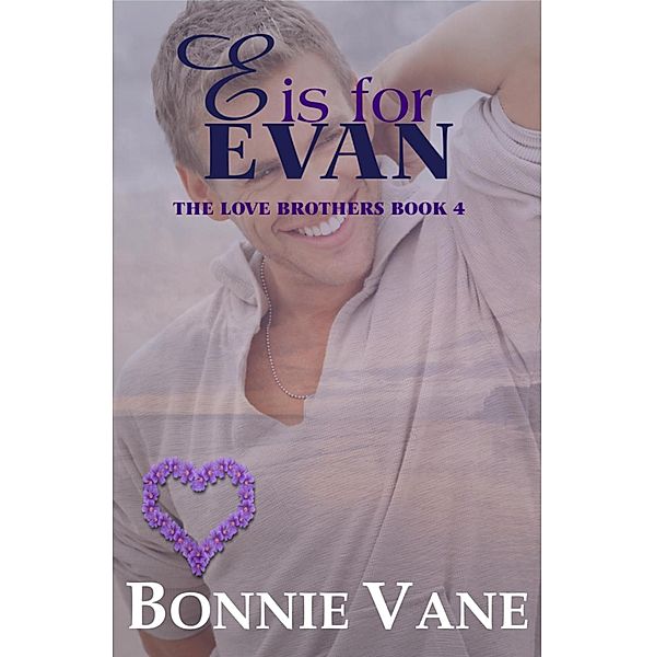 E is for Evan: The Love Brothers Saga #4 / The Love Brothers, Bonnie Vane