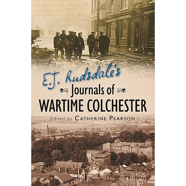 E. J. Rudsdale's Journals of Wartime Colchester, Catherine Pearson
