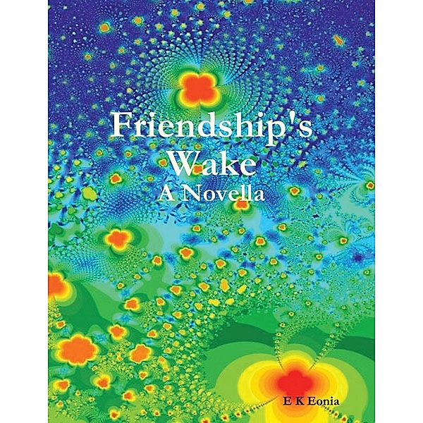 E K Petrolekas: Friendship's Wake: A Novella, E K Eonia