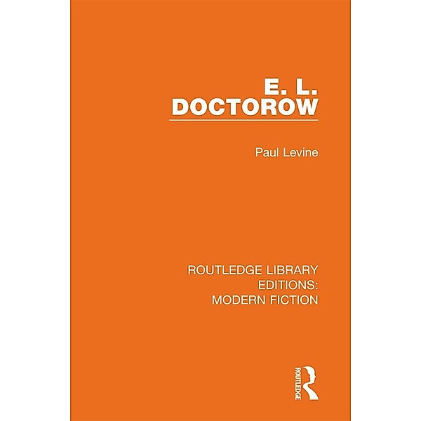 E. L. Doctorow / Routledge Library Editions: Modern Fiction, Paul Levine