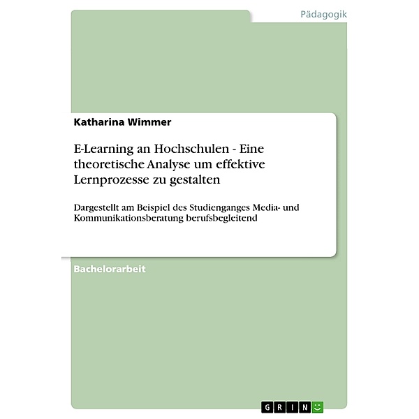 E-Learning an Hochschulen - Eine theoretische Analyse um effektive Lernprozesse zu gestalten, Katharina Wimmer