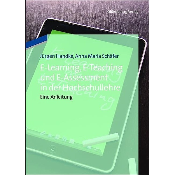 E-Learning, E-Teaching und E-Assessment in der Hochschullehre, Jürgen Handke, Anna Maria Schäfer