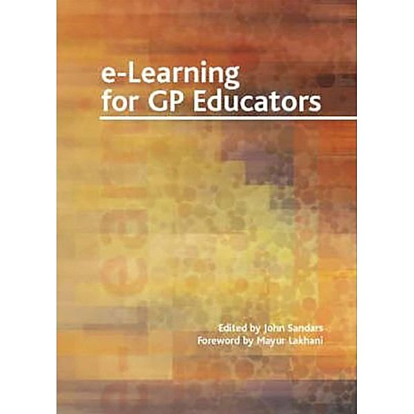 E-Learning for GP Educators, John Sandars, Mayur Lakhani, Ian Banks