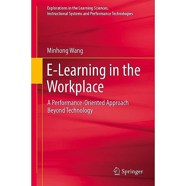 E-Learning in the Workplace / Explorations in the Learning Sciences, Instructional Systems and Performance Technologies, Minhong Wang