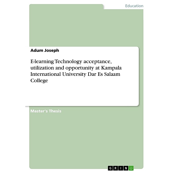 E-learning Technology acceptance, utilization and opportunity at Kampala International University Dar Es Salaam College, Adum Joseph