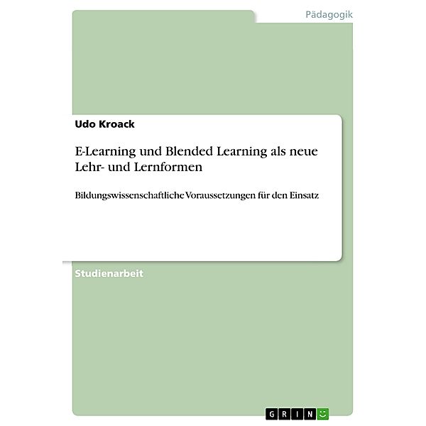 E-Learning und Blended Learning als neue Lehr- und Lernformen, Udo Kroack