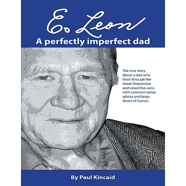 E. Leon: A Perfectly Imperfect Dad / Kincaid Communications, LLC, Paul Kincaid
