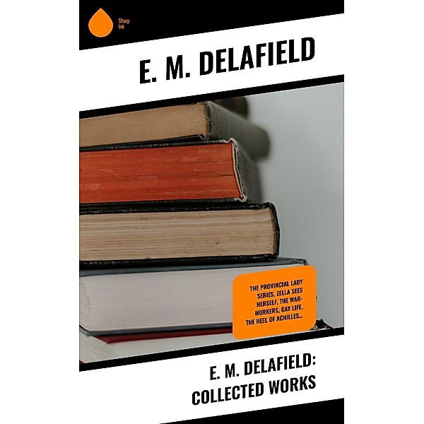 E. M. Delafield: Collected Works, E. M. Delafield