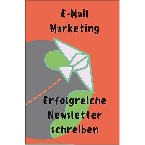 E-Mail-Marketing Erfolgreiche Newsletter schreiben, Ruediger Kuettner-Kuehn