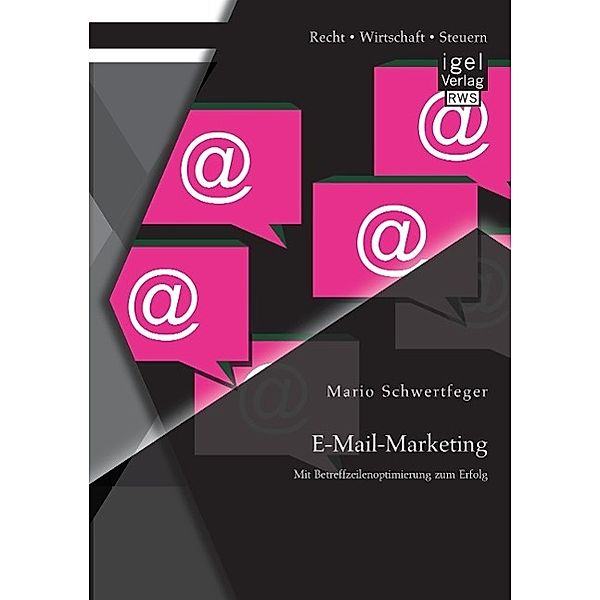 E-Mail-Marketing: Mit Betreffzeilenoptimierung zum Erfolg, Mario Schwertfeger