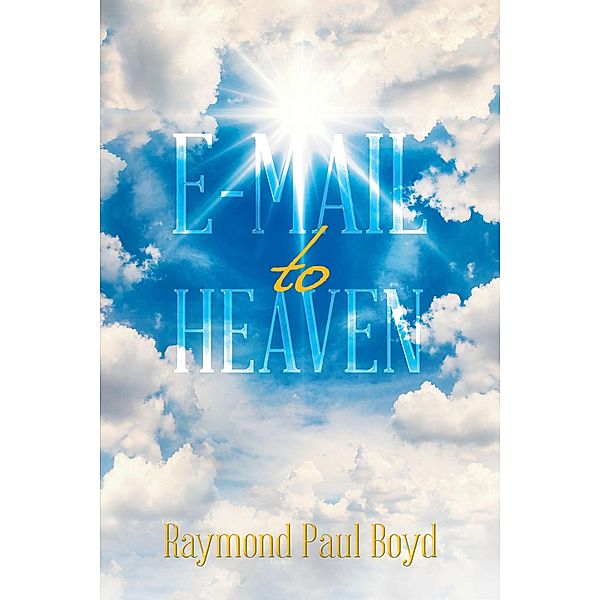 E-Mail to Heaven, Raymond Paul Boyd