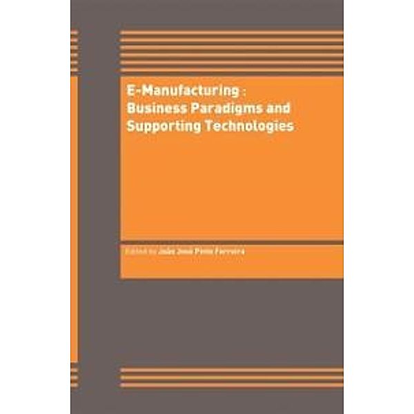 E-Manufacturing: Business Paradigms and Supporting Technologies